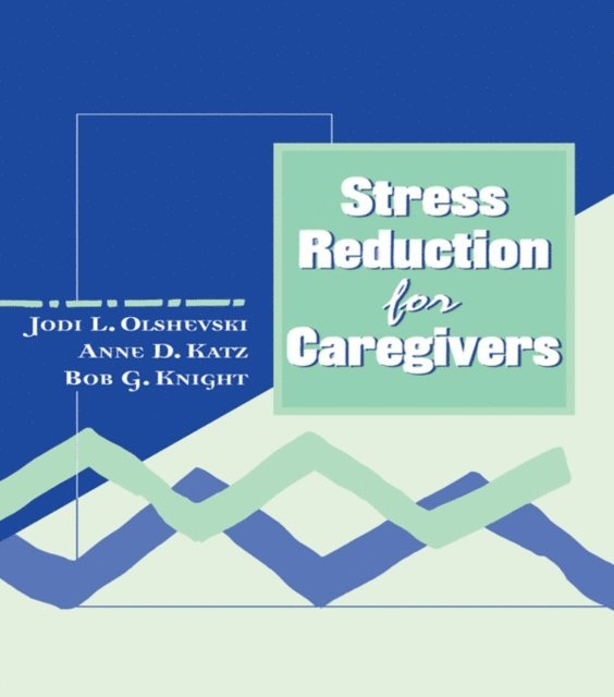 Anne Katz, Jody Olshevski - Stress Reduction for Caregivers, E-bok
