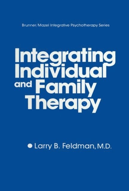 Larry B. Feldman - Integrating Individual And Family Therapy, E-bok