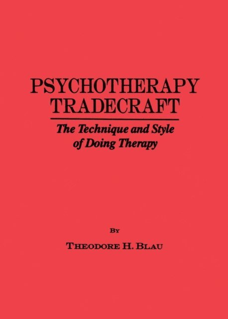 Theodore H. Blau - Psychotherapy Tradecraft: The Technique And Style Of Doing, E-bok. Tillgänglighet: Lägg i varukorg