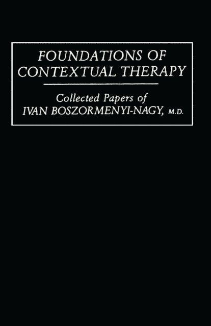 Ivan Boszormenyi-Nagy - Foundations Of Contextual Therapy:..Collected Papers Of Ivan, E-bok. Tillgänglighet: Lägg i varukorg