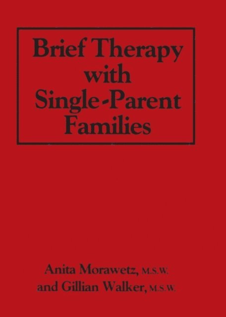 Gillian Walker, Anita Morawetz - Brief Therapy With Single-Parent Families, E-bok