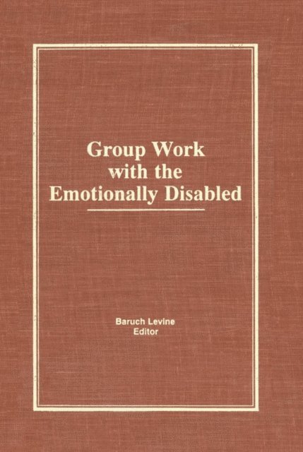 Baruch Levine - Group Work With the Emotionally Disabled, E-bok