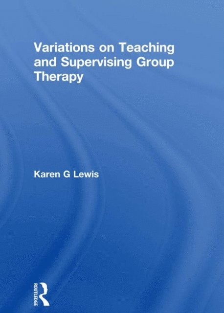 Karen Gail Lewis - Variations on Teaching and Supervising Group Therapy, E-bok
