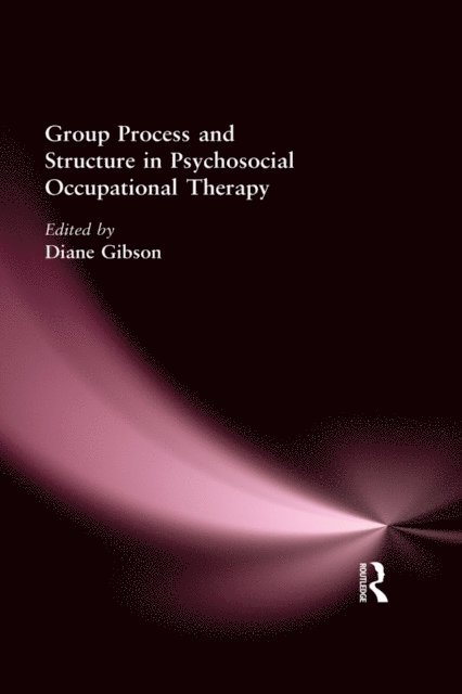 Diane Gibson - Group Process and Structure in Psychosocial Occupational Therapy, E-bok