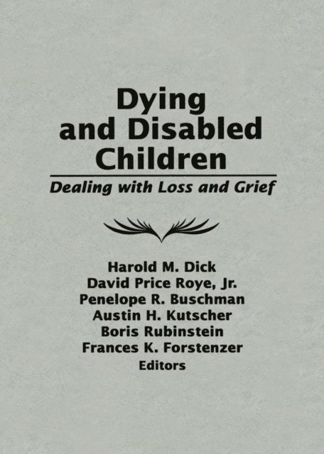 Frances K. Forstenzer, Boris Rubinstein, Austin H. Kutscher, Penelope R. Buschman, David Price Roye Jr., Harold M. Dick - Dying and Disabled Children, E-bok