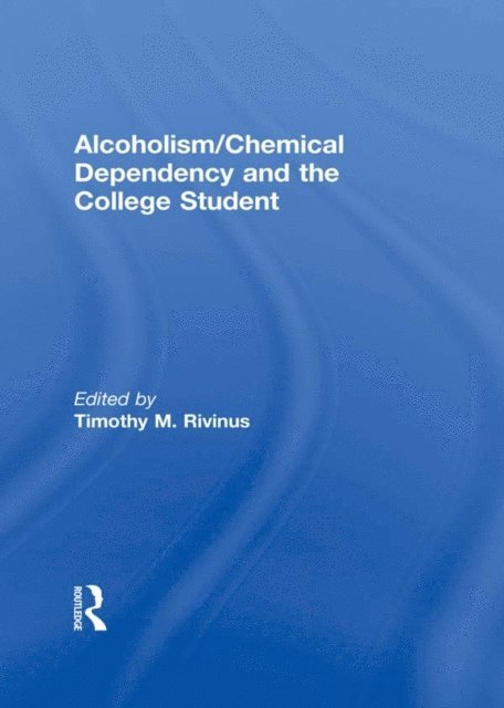 Timothy Rivinus, Leighton Whitaker - Alcoholism/Chemical Dependency and the College Student, E-bok