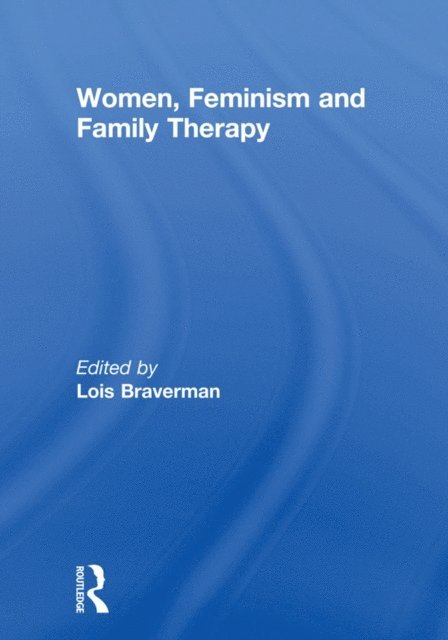 Lois Braverman - Women, Feminism and Family Therapy, E-bok