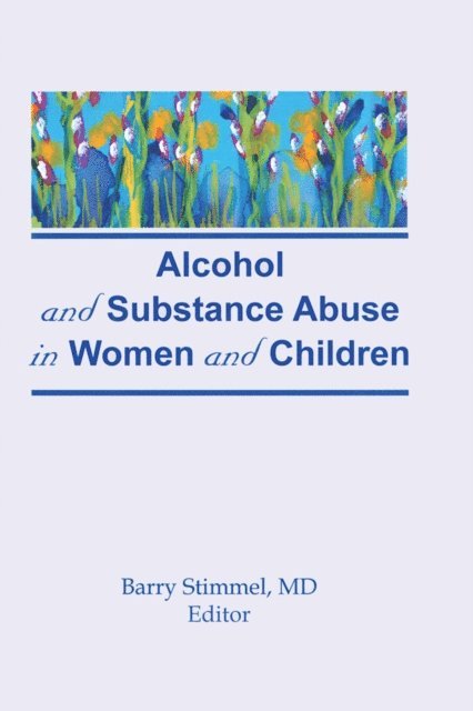 Barry Stimmel - Alcohol and Substance Abuse in Women and Children, E-bok