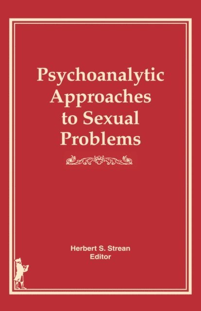Herbert S Strean - Psychoanalytic Approaches to Sexual Problems, E-bok