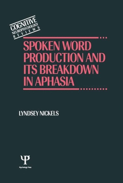 Lyndsey Nickels - Spoken Word Production and Its Breakdown In Aphasia, E-bok