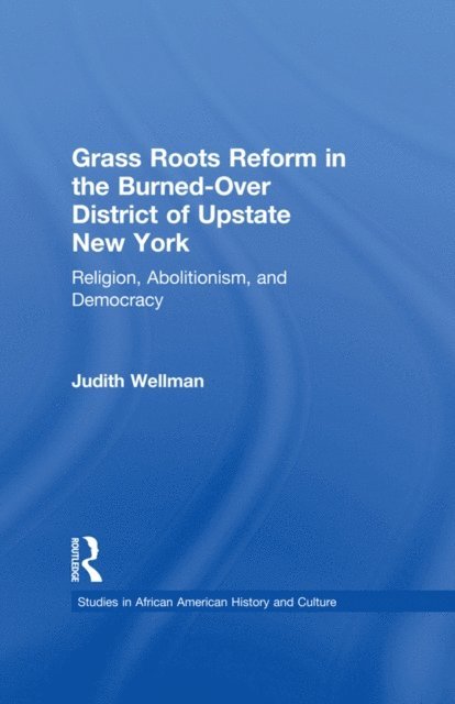 Judith Wellman - Grassroots Reform in the Burned-over District of Upstate New York, E-bok