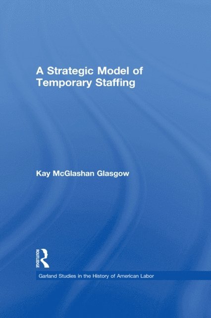 Kay Glasgow - Strategic Model of Temporary Staffing, E-bok
