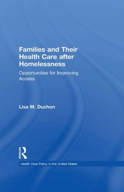 Lisa M. Duchon - Families and Their Health Care after Homelessness, E-bok