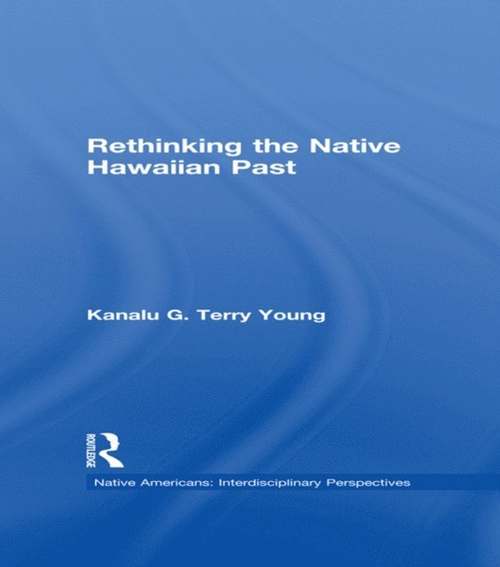 Kanalu G. Terry Young - Rethinking the Native Hawaiian Past, E-bok