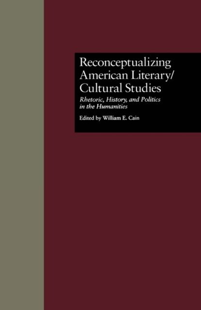 William E. Cain, William E. Cain - Reconceptualizing American Literary/Cultural Studies, E-bok