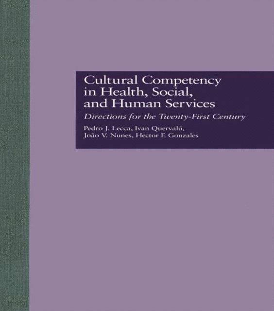 Hector F. Gonzales, Joao V. Nunes, Ivan Quervalu, Pedro J. Lecca - Cultural Competency in Health, Social & Human Services, E-bok