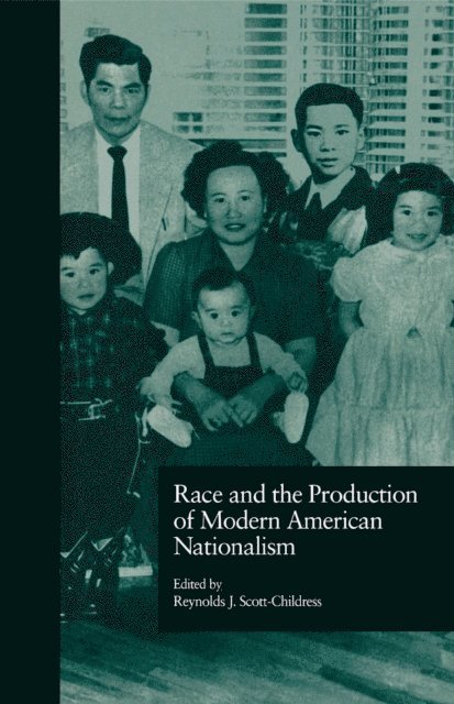 Reynolds J. Scott-Childress - Race and the Production of Modern American Nationalism, E-bok
