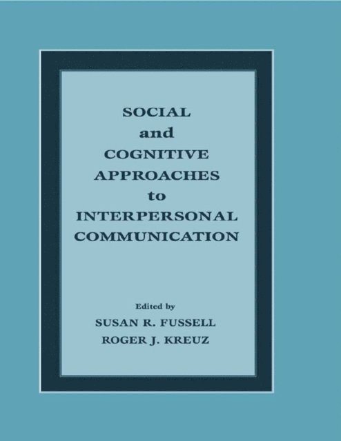 Roger J. Kreuz, Susan R. Fussell - Social and Cognitive Approaches to Interpersonal Communication, E-bok