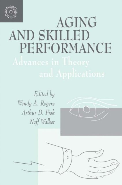 Neff Walker, Arthur D. Fisk, Wendy A. Rogers - Aging and Skilled Performance, E-bok