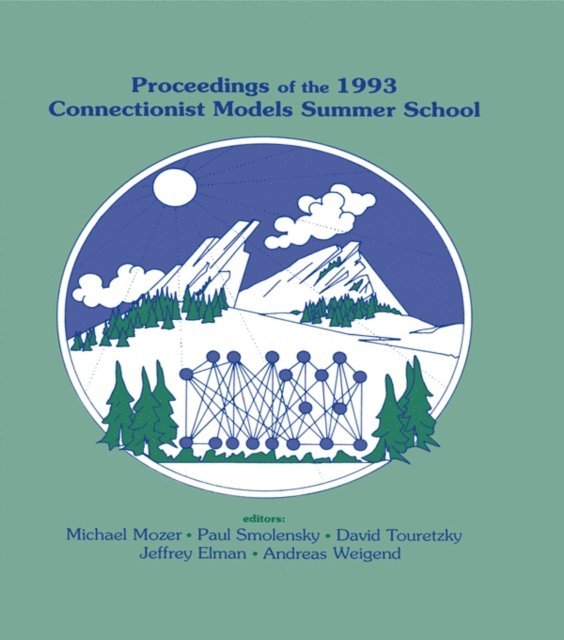 Andreas S. Weigend, Jeffrey L. Elman, David S. Touretzky, Paul Smolensky, Michael C. Mozer - Proceedings of the 1993 Connectionist Models Summer School, E-bok