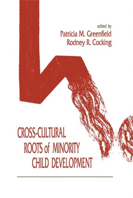 Rodney R. Cocking, Patricia M. Greenfield - Cross-cultural Roots of Minority Child Development, E-bok