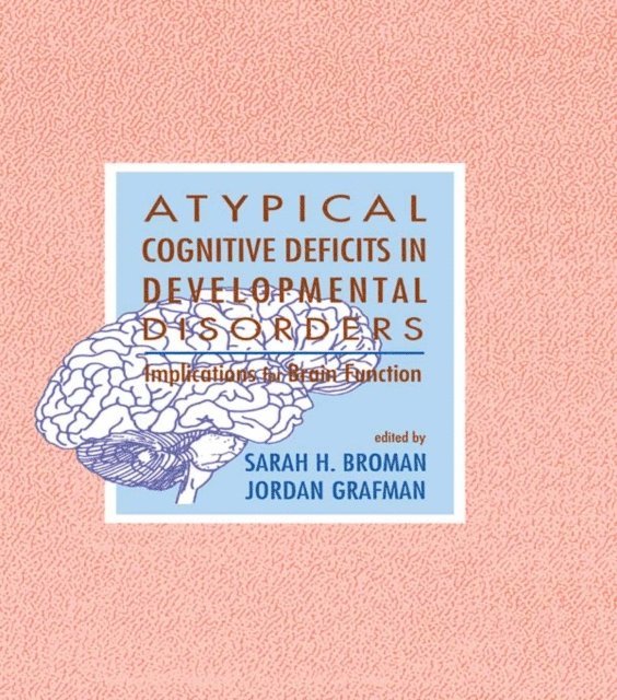 Jordan Grafman, Sarah H. Broman - Atypical Cognitive Deficits in Developmental Disorders, E-bok