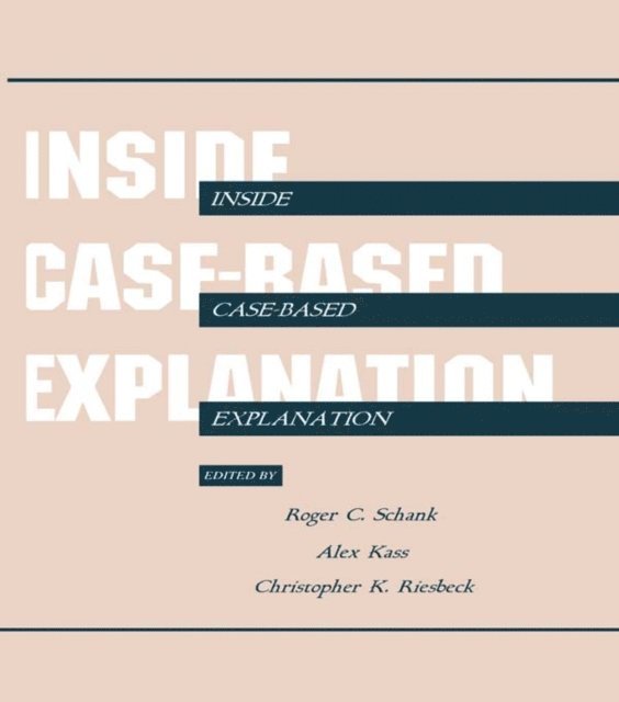 Christopher K. Riesbeck, Alex Kass, Roger C. Schank - Inside Case-Based Explanation, E-bok