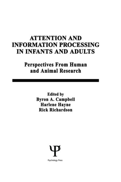 Byron A. Campbell, R. Richardson, H. Hayne, B. A. Campbell - Attention and information Processing in infants and Adults, E-bok