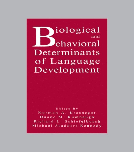 Esther Thelen, Michael Studdert-Kennedy, Richard L. Schiefelbusch, Duane M. Rumbaugh, Norman A. Krasnegor - Biological and Behavioral Determinants of Language Development, E-bok