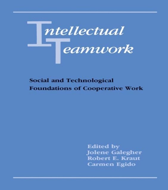 Carmen Egido, Robert E. Kraut, Jolene Galegher - Intellectual Teamwork, E-bok