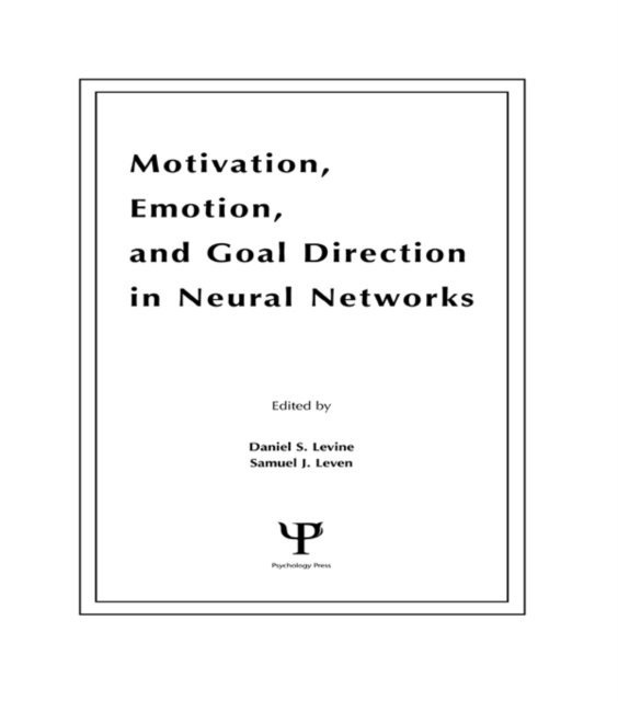 Samuel J. Leven, Daniel S. Levine - Motivation, Emotion, and Goal Direction in Neural Networks, E-bok