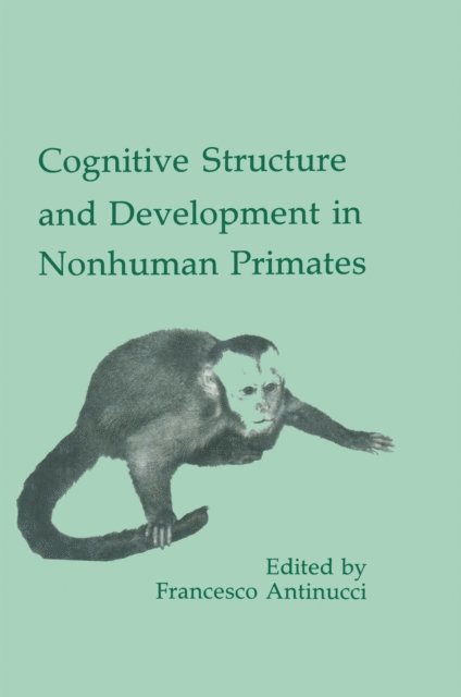 Francesco Antinucci - Cognitive Structures and Development in Nonhuman Primates, E-bok