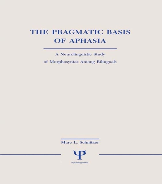 Marc L. Schnitzer - Pragmatic Basis of Aphasia, E-bok