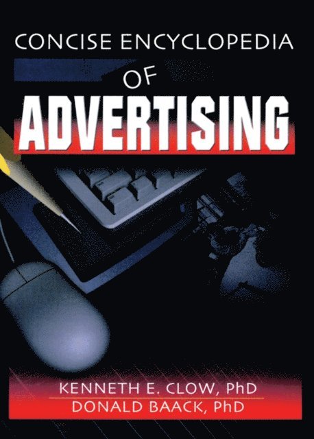 Donald Baack, Kenneth E. Clow, David L Loudon, Robert E Stevens - Concise Encyclopedia of Advertising, E-bok