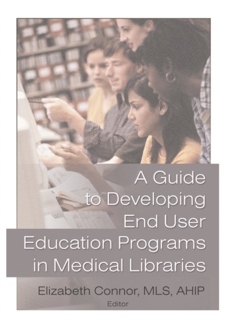 Elizabeth Connor - Guide to Developing End User Education Programs in Medical Libraries, E-bok