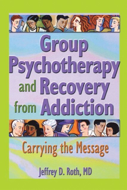Jeffrey D. Roth - Group Psychotherapy and Recovery from Addiction, E-bok