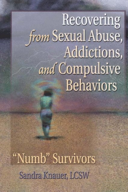 Sandra L. Knauer, Carlton Munson - Recovering from Sexual Abuse, Addictions, and Compulsive Behaviors, E-bok