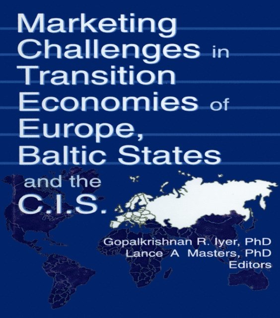Lance A Masters, Gopalkrishnan R Iyer, Erdener Kaynak - Marketing Challenges in Transition Economies of Europe, Baltic States and the CIS, E-bok