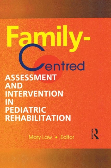 Mary Law - Family-Centred Assessment and Intervention in Pediatric Rehabilitation, E-bok