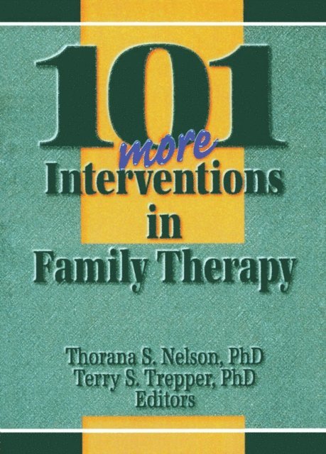 Terry S Trepper, Thorana S Nelson - 101 More Interventions in Family Therapy, E-bok