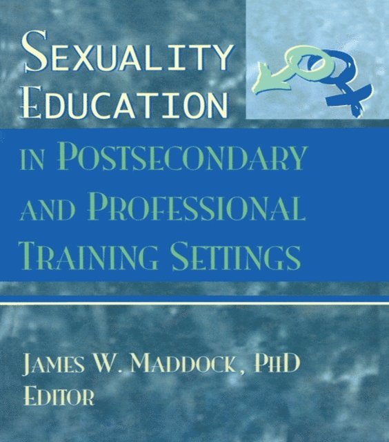 James Wm Maddock - Sexuality Education in Postsecondary and Professional Training Settings, E-bok