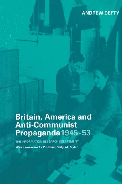 Andrew Defty - Britain, America and Anti-Communist Propaganda 1945-53, E-bok