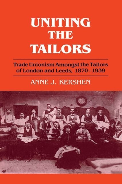 Anne J. Kershen - Uniting the Tailors, E-bok
