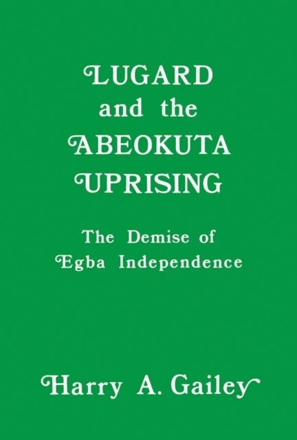 Harry A. Gailey - Lugard and the Abeokuta Uprising, E-bok