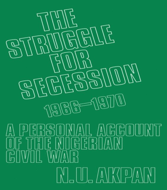Ntieyong U. Akpan - Struggle for Secession, 1966-1970, E-bok