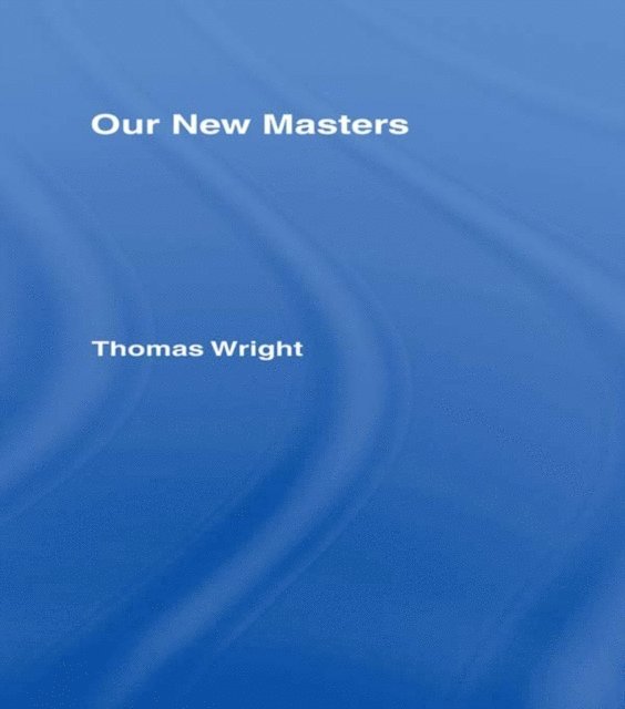 Thomas Wright - Our New Masters, E-bok
