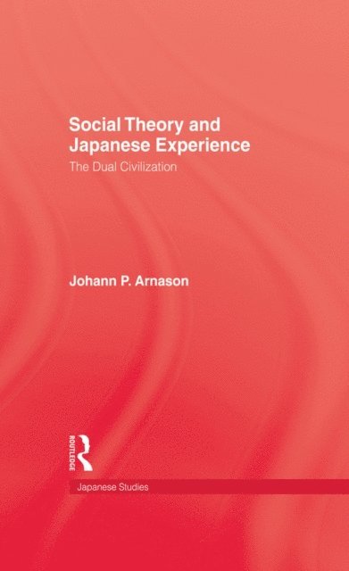 Johann P. Arnason - Social Theory and Japanese Experience, E-bok