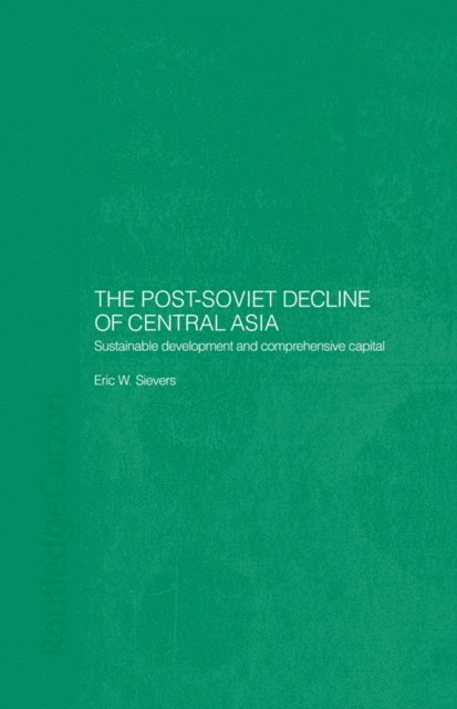 Eric W. Sievers - Post-Soviet Decline of Central Asia, E-bok