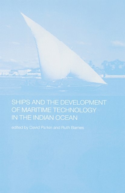 Ruth Barnes, David Parkin - Ships and the Development of Maritime Technology on the Indian Ocean, E-bok