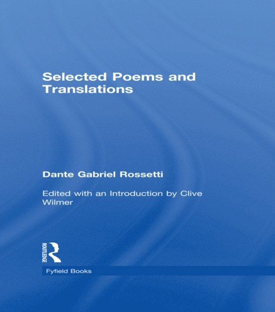 Dante Gabriel Rossetti, Clive Wilmer - Selected Poems, E-bok